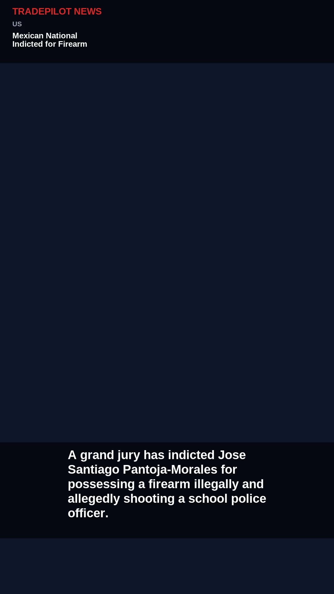 Mexican National Indicted for Firearm Possession and Shooting Officer